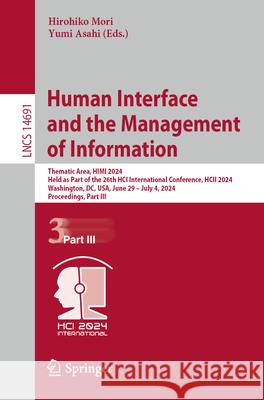 Human Interface and the Management of Information: Thematic Area, Himi 2024, Held as Part of the 26th Hci International Conference, Hcii 2024, Washing Hirohiko Mori Yumi Asahi 9783031601248 Springer - książka