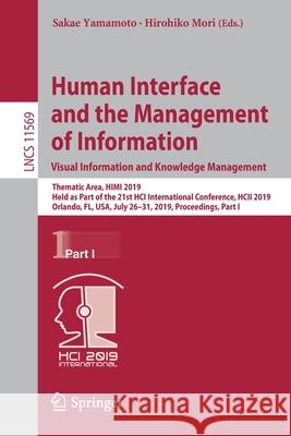 Human Interface and the Management of Information. Visual Information and Knowledge Management: Thematic Area, Himi 2019, Held as Part of the 21st Hci Yamamoto, Sakae 9783030226596 Springer - książka