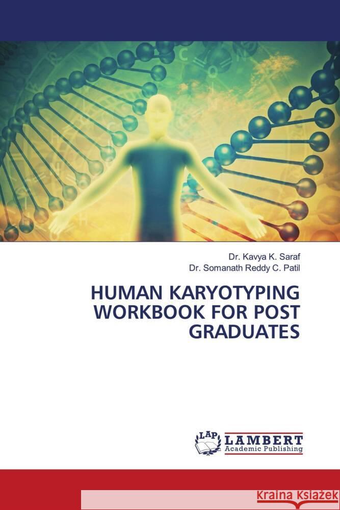 HUMAN KARYOTYPING WORKBOOK FOR POST GRADUATES Saraf, Dr. Kavya K., C. Patil, Dr. Somanath Reddy 9786204977287 LAP Lambert Academic Publishing - książka