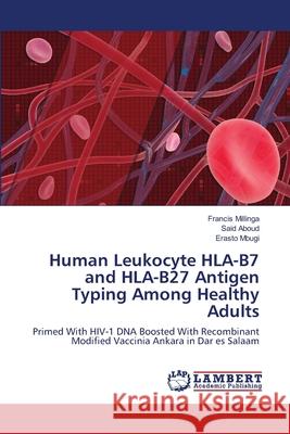 Human Leukocyte HLA-B7 and HLA-B27 Antigen Typing Among Healthy Adults Millinga, Francis 9786139824908 LAP Lambert Academic Publishing - książka