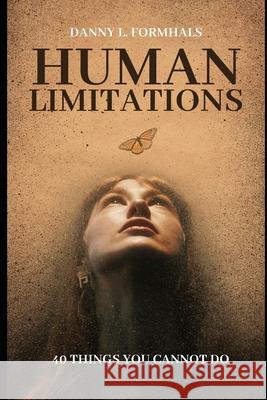 Human Limitations: 40 Things You Cannot Do Danny L Formhals 9798329129687 Independently Published - książka