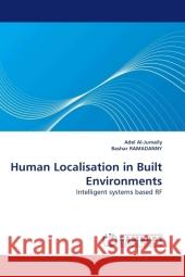 Human Localisation in Built Environments : Intelligent systems based RF Al-Jumaily, Adel 9783838325309 LAP Lambert Academic Publishing - książka