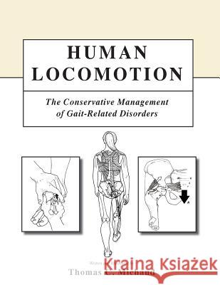 Human Locomotion: The Conservative Management of Gait-Related Disorders Thomas C. Michaud 9781979528795 Createspace Independent Publishing Platform - książka