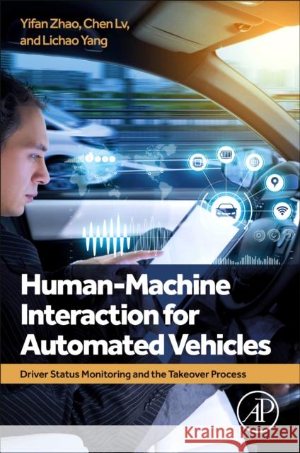 Human-Machine Interaction for Automated Vehicles: Driver Status Monitoring and the Takeover Process Yifan Zhao Chen LV Lichao Yang 9780443189975 Academic Press - książka