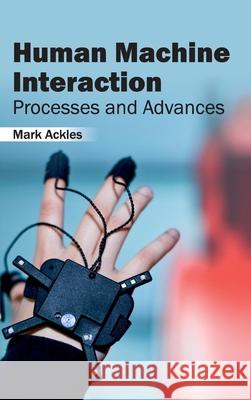 Human Machine Interaction: Processes and Advances Mark Ackles 9781632402998 Clanrye International - książka