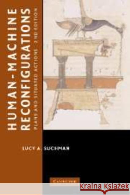 Human-Machine Reconfigurations: Plans and Situated Actions Suchman, Lucy 9780521858915 CAMBRIDGE UNIVERSITY PRESS - książka