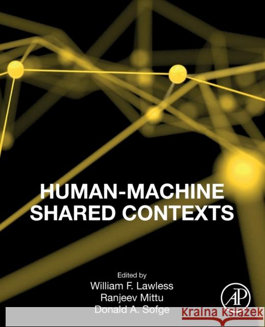 Human-Machine Shared Contexts William Lawless Ranjeev Mittu Donald Sofge 9780128205433 Academic Press - książka