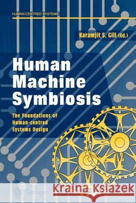 Human Machine Symbiosis: The Foundations of Human-Centred Systems Design Gill, Karamjit S. 9783540760245 Springer - książka