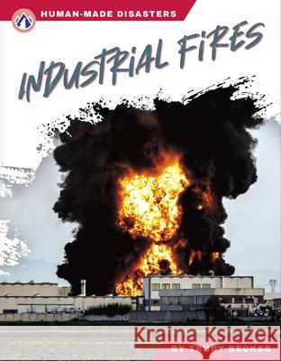 Human-Made Disasters: Industrial Fires Trudy Becker 9781637389256 Apex / Wea Int'l - książka