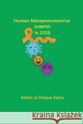 Human Metapneumovirus (HMPV) in 2025 Azhar Ul Haque Sario 9783384589040 Azhar Sario Hungary - książka