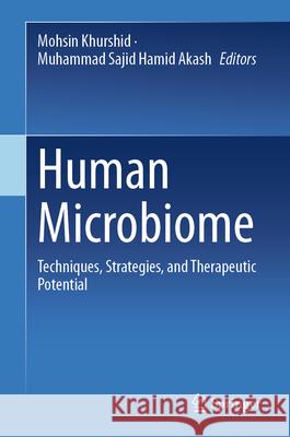 Human Microbiome: Techniques, Strategies, and Therapeutic Potential Mohsin Khurshid Muhammad Sajid Hamid Akash 9789819737895 Springer - książka