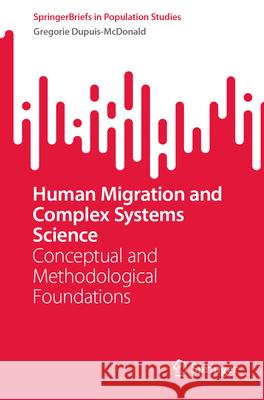 Human Migration and Complex Systems Science: Conceptual and Methodological Foundations Gregorie Dupuis-McDonald 9783031650567 Springer - książka