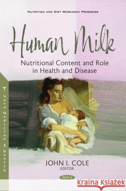 Human Milk: Nutritional Content and Role in Health and Disease John I. Cole   9781536197136 Nova Science Publishers Inc - książka