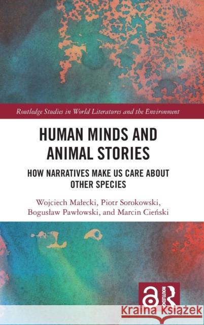 Human Minds and Animal Stories: How Narratives Make Us Care About Other Species Malecki, Wojciech 9780367146047 Routledge - książka