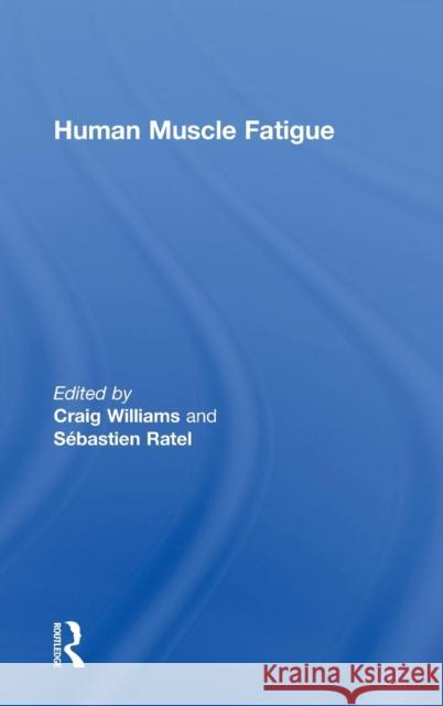 Human Muscle Fatigue Craig Williams Sébastien Ratel  9780415453271 Taylor & Francis - książka