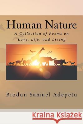 Human Nature: A Collection of Poems on Love, Life, and Living MR Biodun Samuel Adepetu 9781540719782 Createspace Independent Publishing Platform - książka