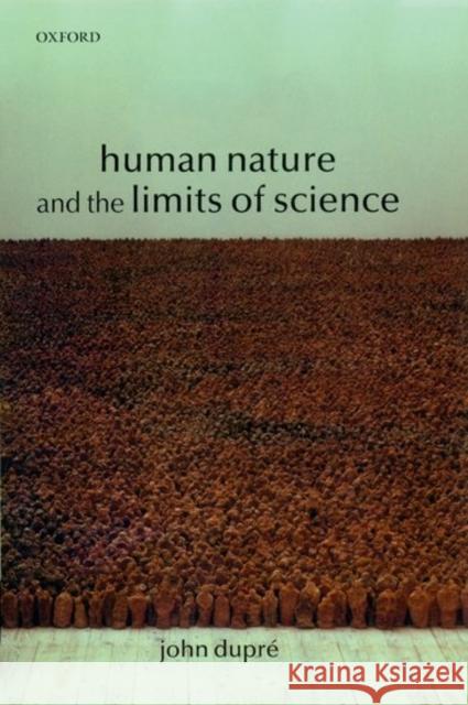 Human Nature and the Limits of Science John Dupre 9780199248063 OXFORD UNIVERSITY PRESS - książka