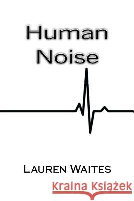 Human Noise Lauren Waites 9781537028422 Createspace Independent Publishing Platform - książka