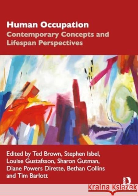 Human Occupation: Contemporary Concepts and Lifespan Perspectives Ted Brown Stephen Isbel Louise Gustafsson 9781032214566 Routledge - książka