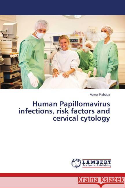 Human Papillomavirus infections, risk factors and cervical cytology Kabuga, Auwal 9783848447466 LAP Lambert Academic Publishing - książka