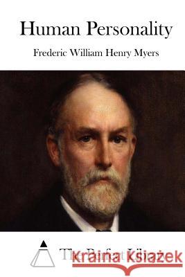 Human Personality Frederic William Henry Myers The Perfect Library 9781512269598 Createspace - książka