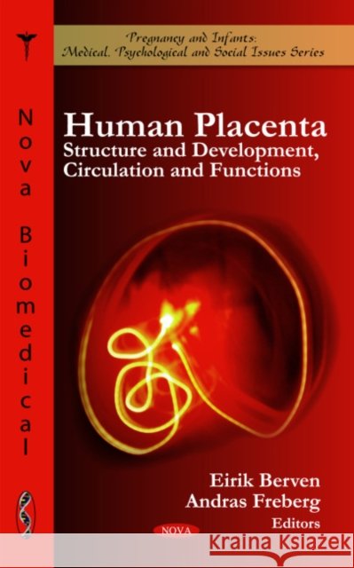 Human Placenta: Structure & Development, Circulation & Functions Eirik Berven, Andras Freberg 9781608764570 Nova Science Publishers Inc - książka