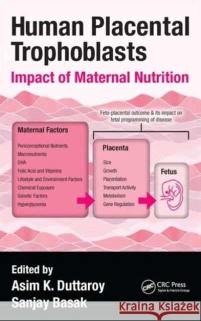 Human Placental Trophoblasts: Impact of Maternal Nutrition Asim K. Duttaroy Sanjay Basak 9781482254280 CRC Press - książka