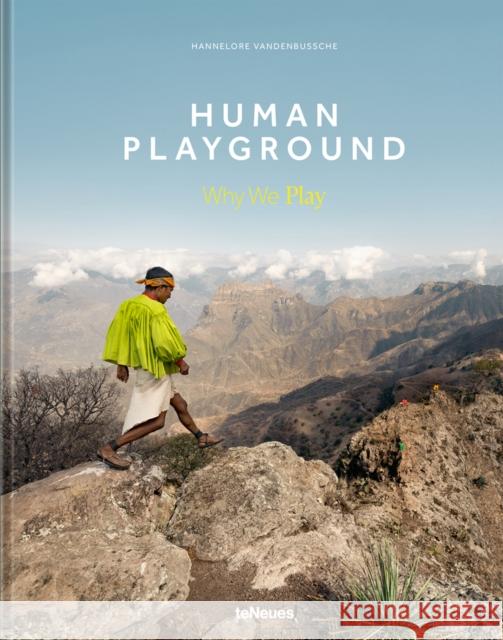 Human Playground: Why We Play Hannelore Vandenbussche 9783961713776 teNeues Publishing UK Ltd - książka