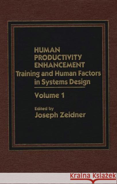 Human Productivity Enhancement: Training and Human Factors in Systems Design, Volume I Zeider, Joseph 9780275921309 Praeger Publishers - książka