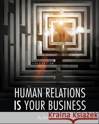 Human Relations IS Your Business Wilhelm, Jim 9781626615700 Cognella Academic Publishing - książka