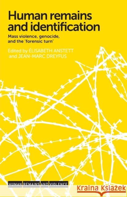 Human Remains and Identification: Mass Violence, Genocide, and the 'Forensic Turn' Anstett, Élisabeth 9781526116758 Manchester University Press - książka