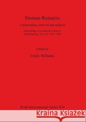 Human Remains: Conservation, retrieval and analysis Williams, Emily 9781841712284 British Archaeological Reports - książka