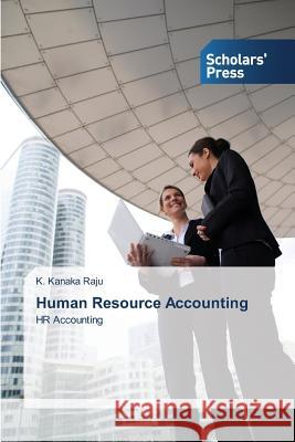 Human Resource Accounting Kanaka Raju K. 9783639700619 Scholars' Press - książka