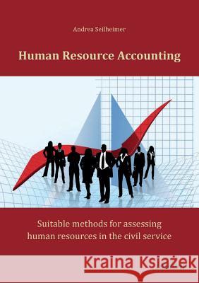 Human Resource Accounting. Suitable methods for assessing human resources in the civil service Andrea Seilheimer 9783838204345 Ibidem Press - książka