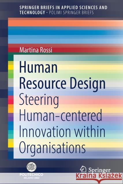 Human Resource Design: Steering Human-Centered Innovation Within Organisations Rossi, Martina 9783030876111 Springer International Publishing - książka