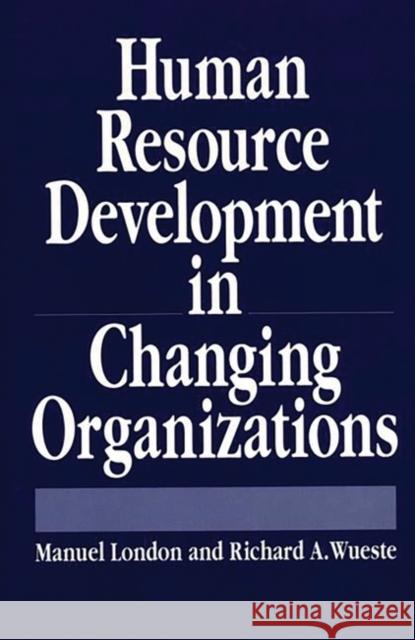 Human Resource Development in Changing Organizations Manuel, PH.D. London Richard A. Wueste 9780899307411 Quorum Books - książka