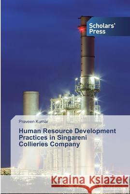 Human Resource Development Practices in Singareni Collieries Company Praveen Kumar 9786138923473 Scholars' Press - książka