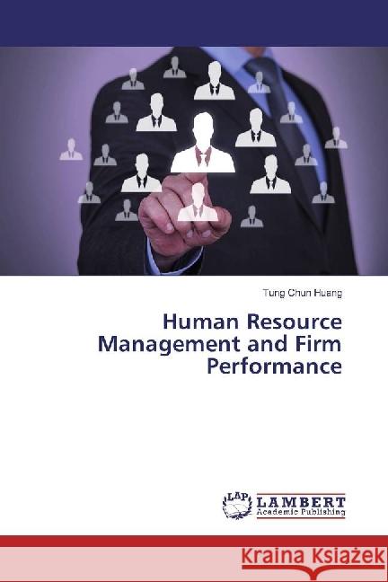 Human Resource Management and Firm Performance Huang, Tung Chun 9783659193828 LAP Lambert Academic Publishing - książka