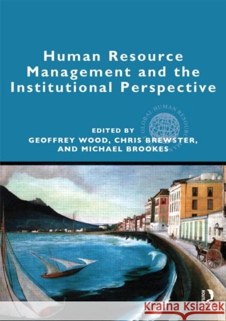 Human Resource Management and the Institutional Perspective Geoffrey Wood Chris Brewster Mick Brookes 9780415896931 Routledge - książka