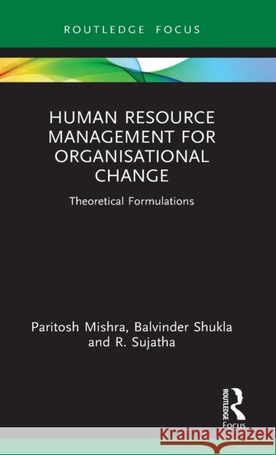 Human Resource Management for Organisational Change: Theoretical Formulations Paritosh Mishra Balvinder Shukla R. Sujatha 9781032042954 Routledge - książka