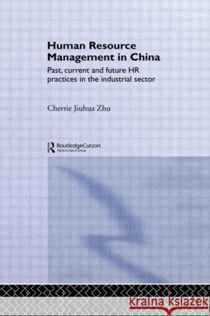 Human Resource Management in China : Past, Current and Future HR Practices in the Industrial Sector Cherrie Jiuhua Zhu 9780415648387 Routledge - książka