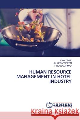 Human Resource Management in Hotel Industry Fayaz Dar Shaista Yaseen Firdous Ahmad 9786203201444 LAP Lambert Academic Publishing - książka