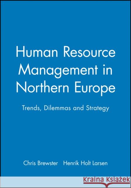 Human Resource Management in Northern Europe: Trends, Dilemmas and Strategy Brewster, Chris 9780631217770 Blackwell Publishers - książka
