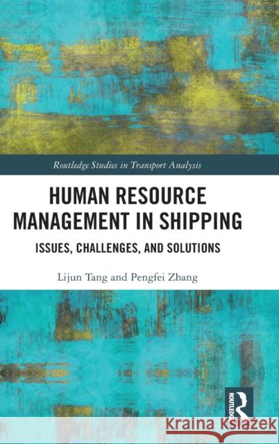 Human Resource Management in Shipping: Issues, Challenges, and Solutions Lijun Tang Pengfei Zhang 9780367445638 Routledge - książka