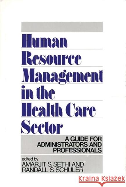 Human Resource Management in the Health Care Sector: A Guide for Administrators and Professionals Schuler, Randall S. 9780899302010 Quorum Books - książka