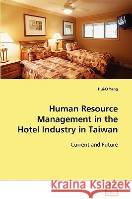 Human Resource Management in the Hotel Industry in Taiwan Hui-O Yang 9783639096231 VDM Verlag - książka