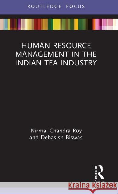 Human Resource Management in the Indian Tea Industry Nirmal Chandra Roy Debasish Biswas 9780367679071 Routledge - książka