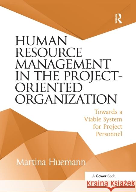 Human Resource Management in the Project-Oriented Organization: Towards a Viable System for Project Personnel Martina Huemann 9780367668679 Routledge - książka