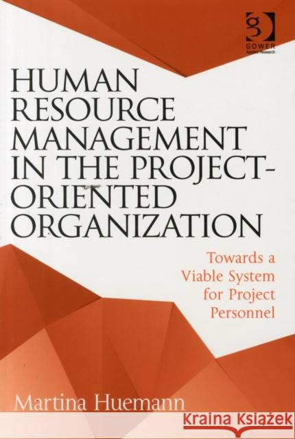 Human Resource Management in the Project-Oriented Organization: Towards a Viable System for Project Personnel Martina Huemann 9781472452047 Routledge - książka