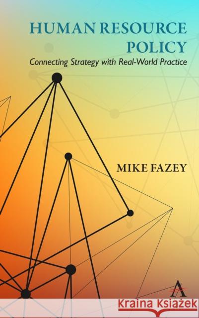 Human Resource Policy: Connecting Strategy with Real-World Practice Mike Fazey 9781785272363 Anthem Press - książka